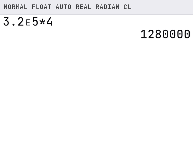 TI-84 screen after these steps: 3.2ᴇ5 × 4 gives 1280000.